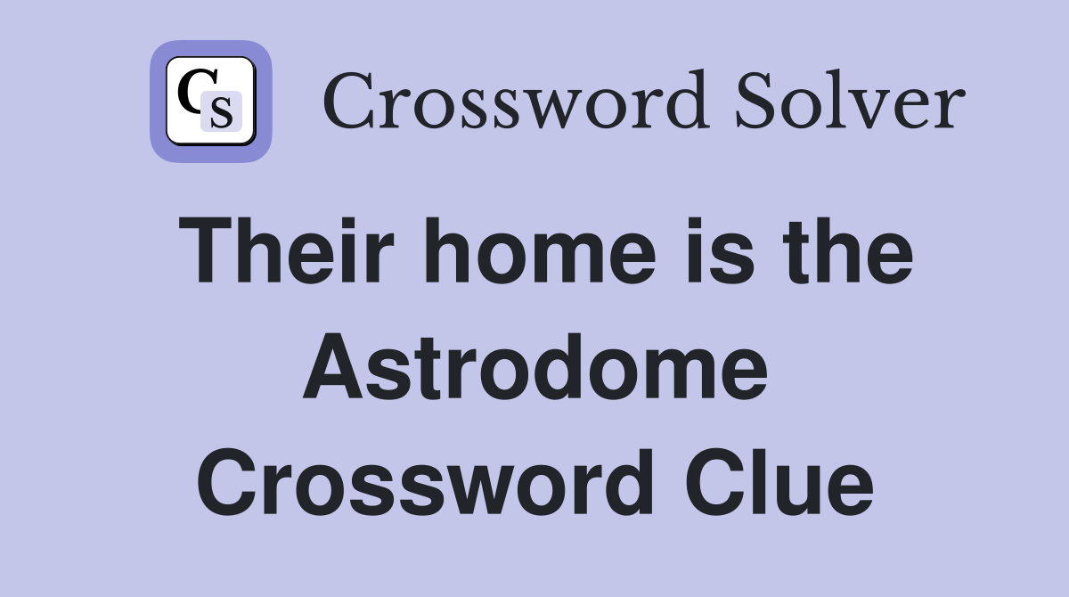 Their home is the Astrodome Crossword Clue