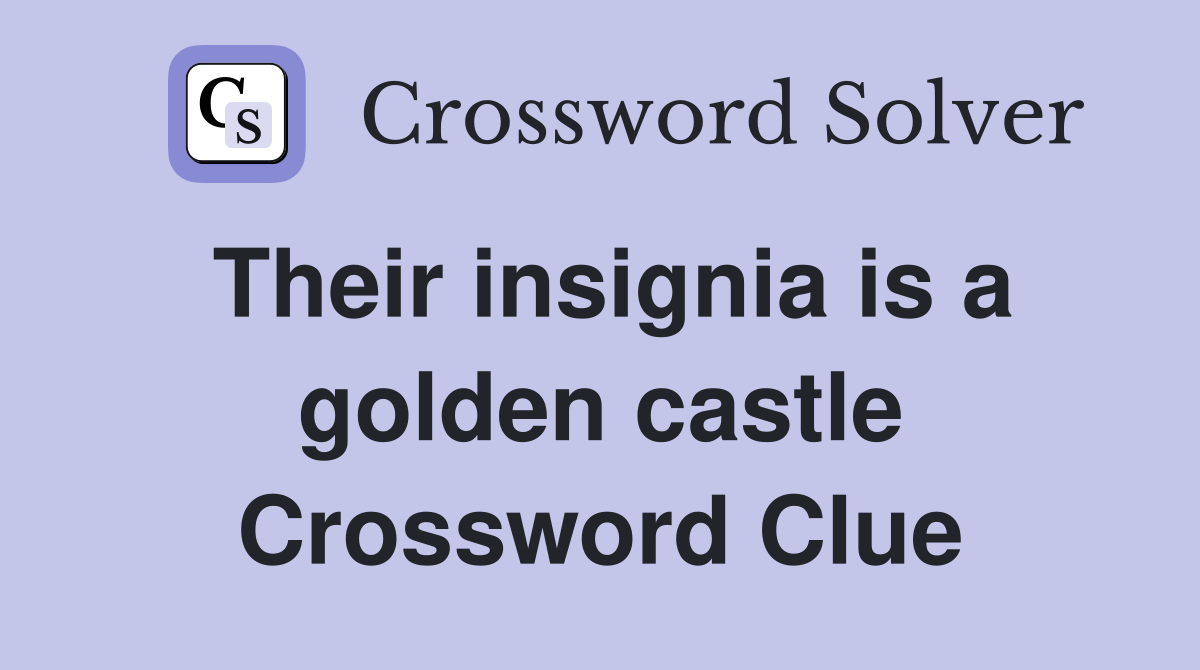 Their insignia is a golden castle Crossword Clue