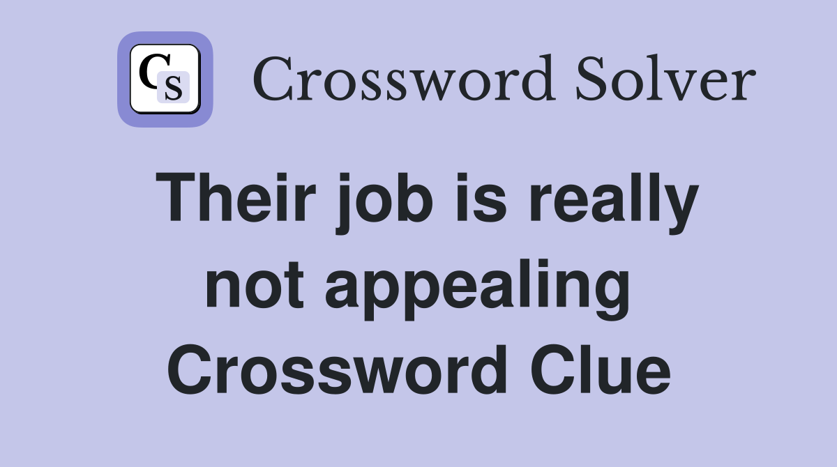 Their job is really not appealing Crossword Clue