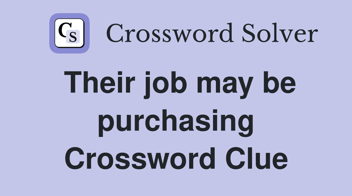 Their job may be purchasing Crossword Clue
