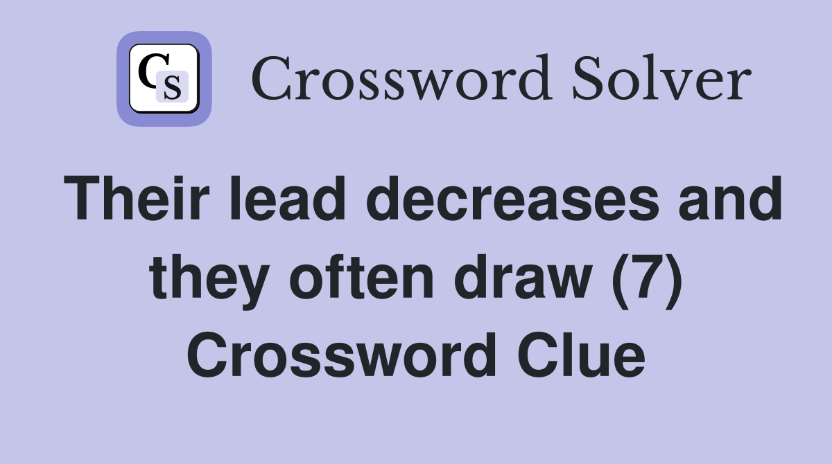 Their lead decreases and they often draw (7) Crossword Clue