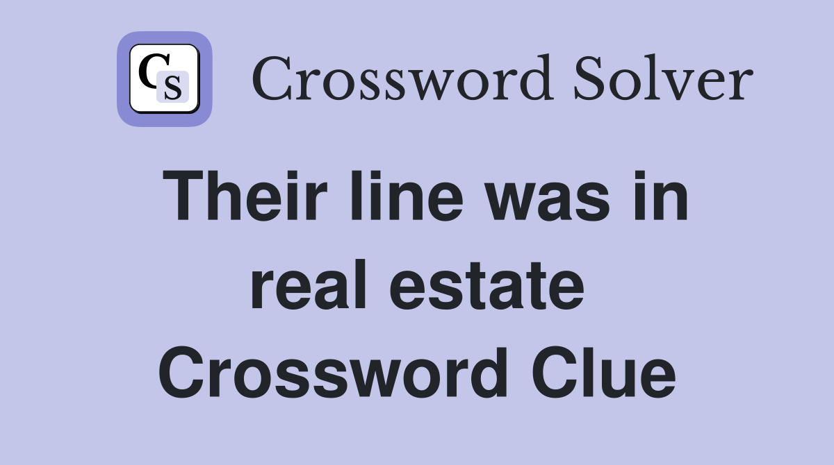 Their line was in real estate Crossword Clue