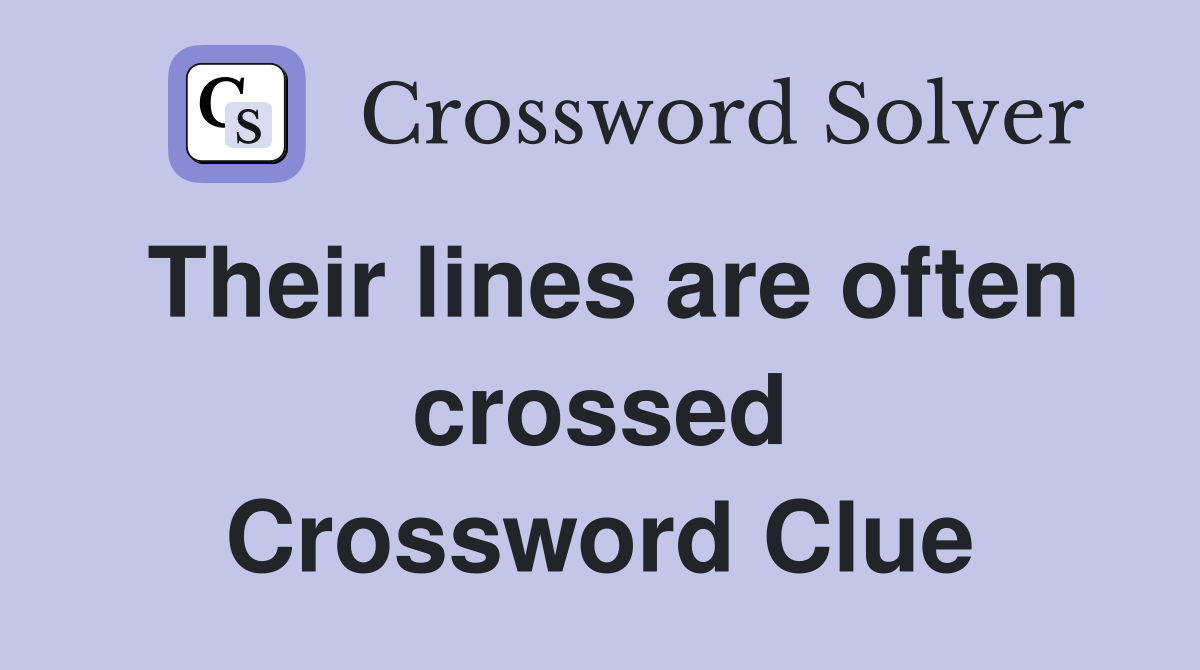 Their lines are often crossed Crossword Clue