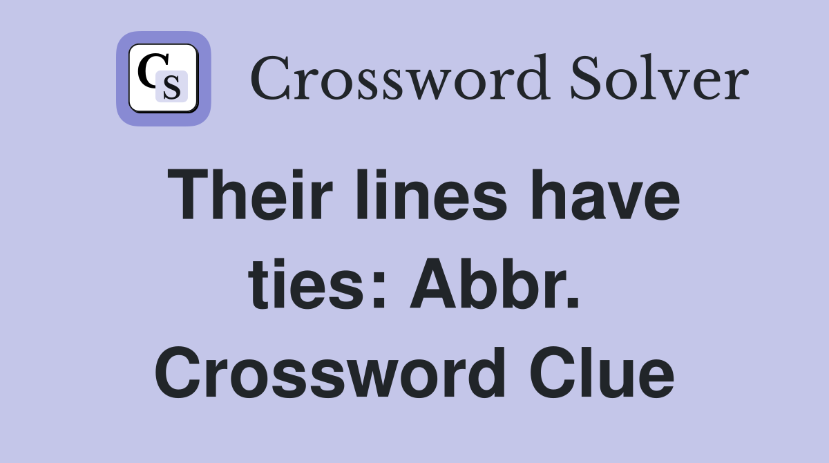 Their lines have ties: Abbr. Crossword Clue