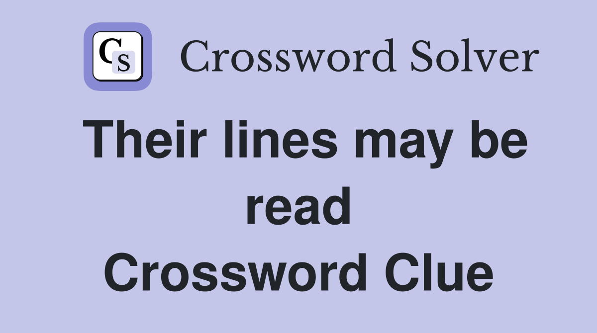 Their lines may be read Crossword Clue
