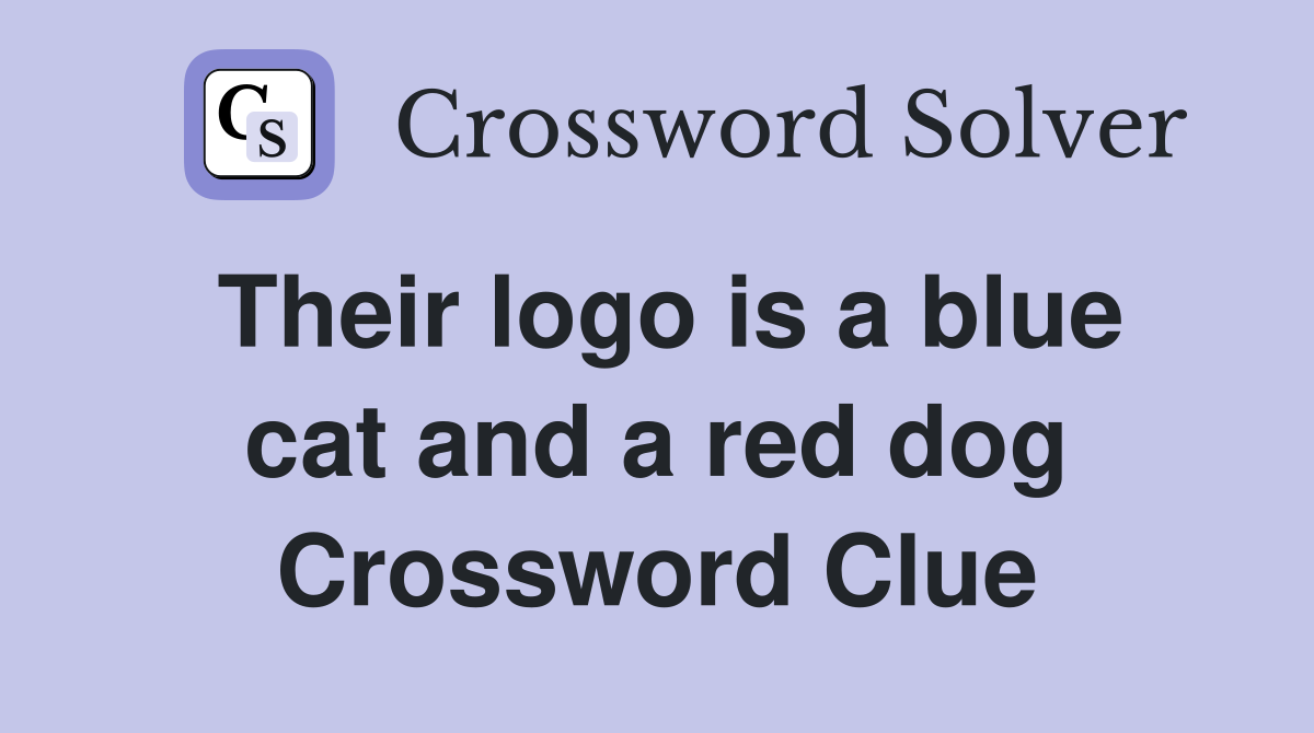 Their logo is a blue cat and a red dog Crossword Clue