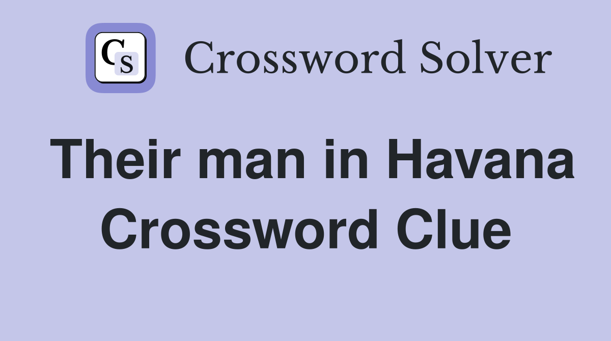 Their man in Havana Crossword Clue