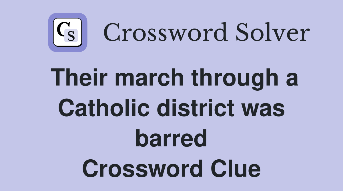 Their march through a Catholic district was barred Crossword Clue
