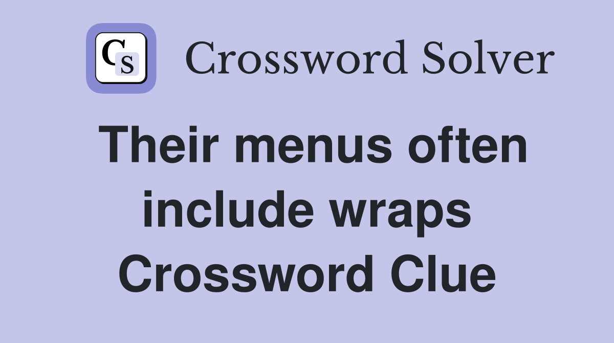 Their menus often include wraps Crossword Clue