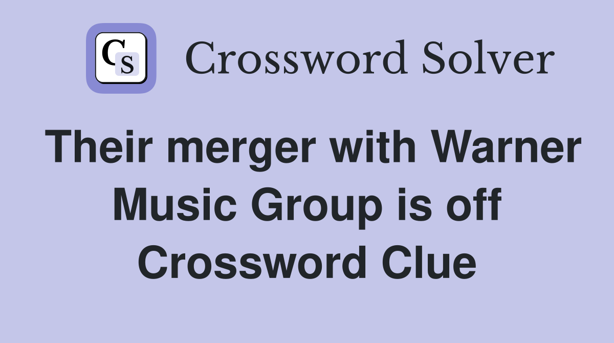 Their merger with Warner Music Group is off Crossword Clue