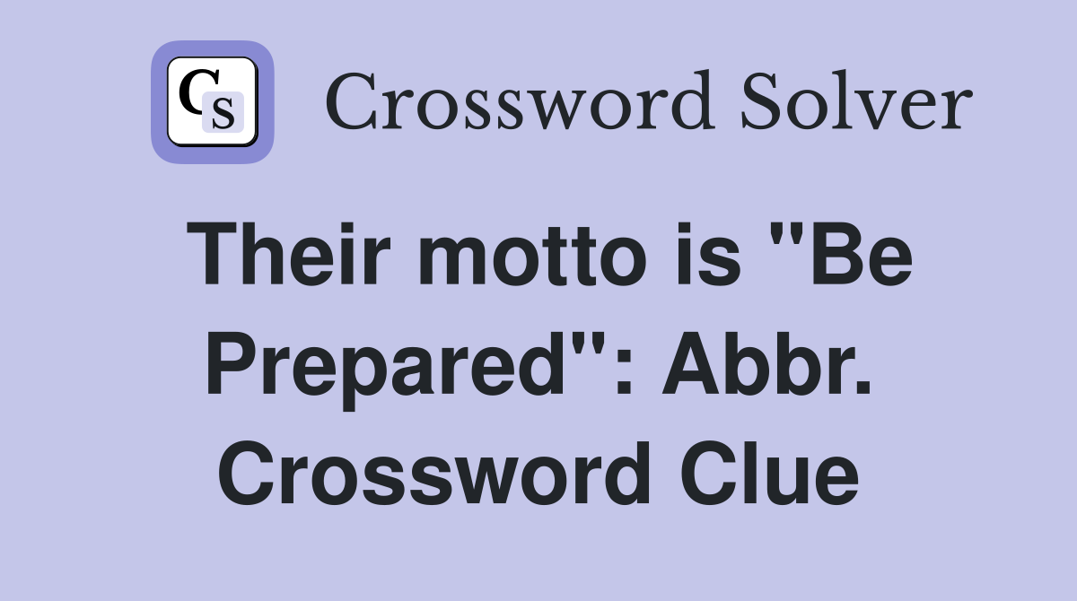 Their motto is "Be Prepared": Abbr. Crossword Clue