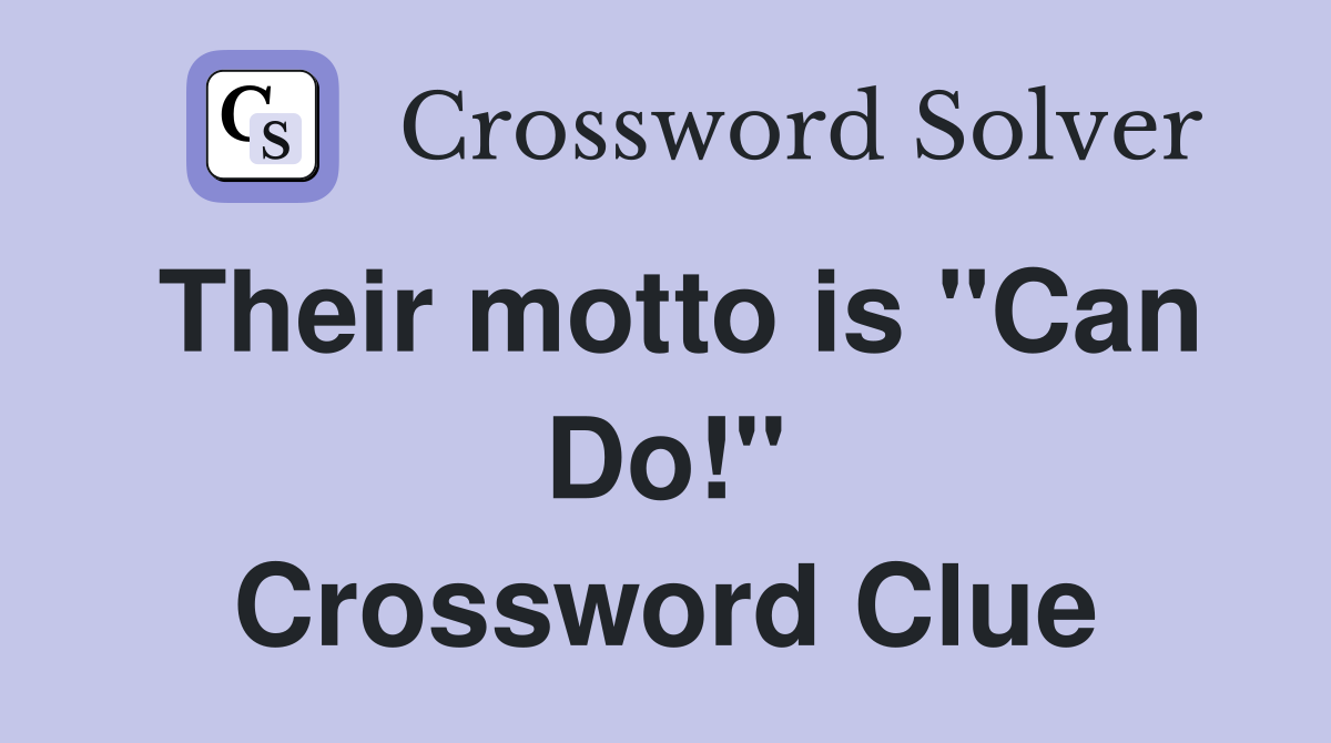 Their motto is "Can Do!" Crossword Clue