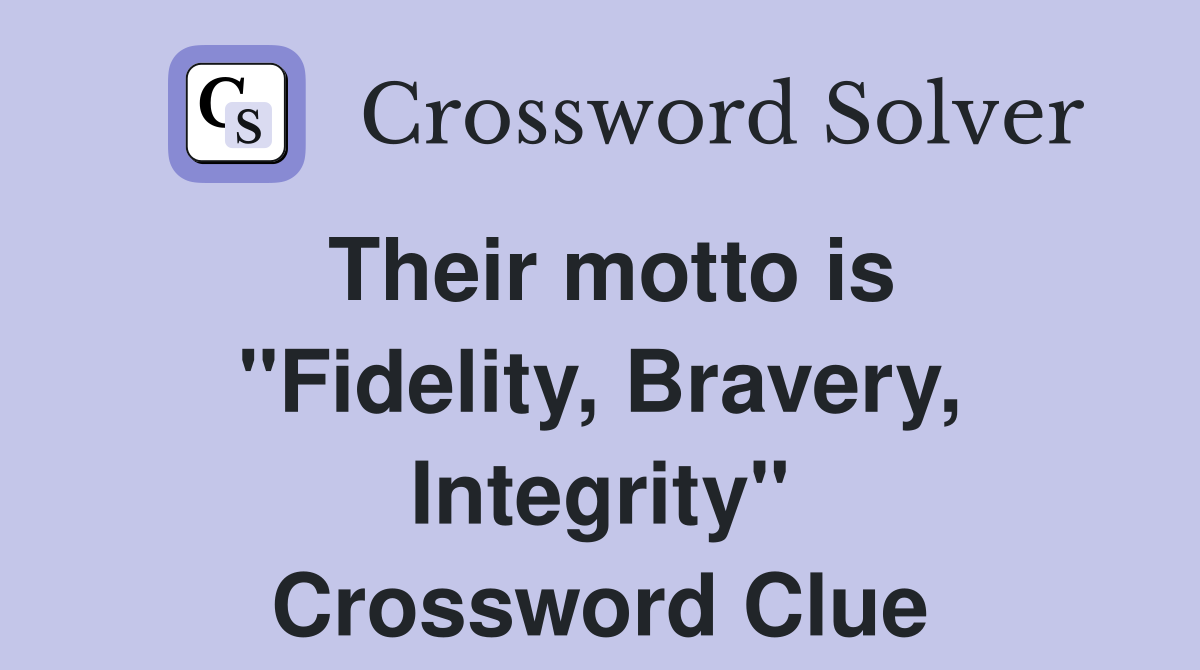 Their motto is "Fidelity, Bravery, Integrity" Crossword Clue
