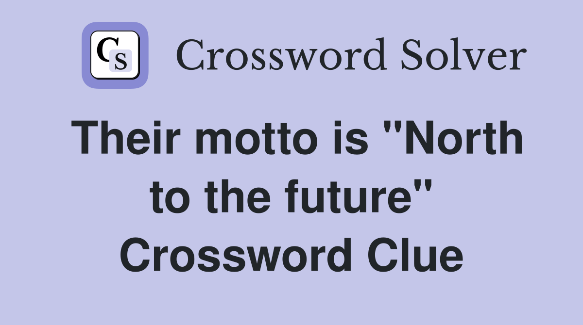 Their motto is "North to the future" Crossword Clue