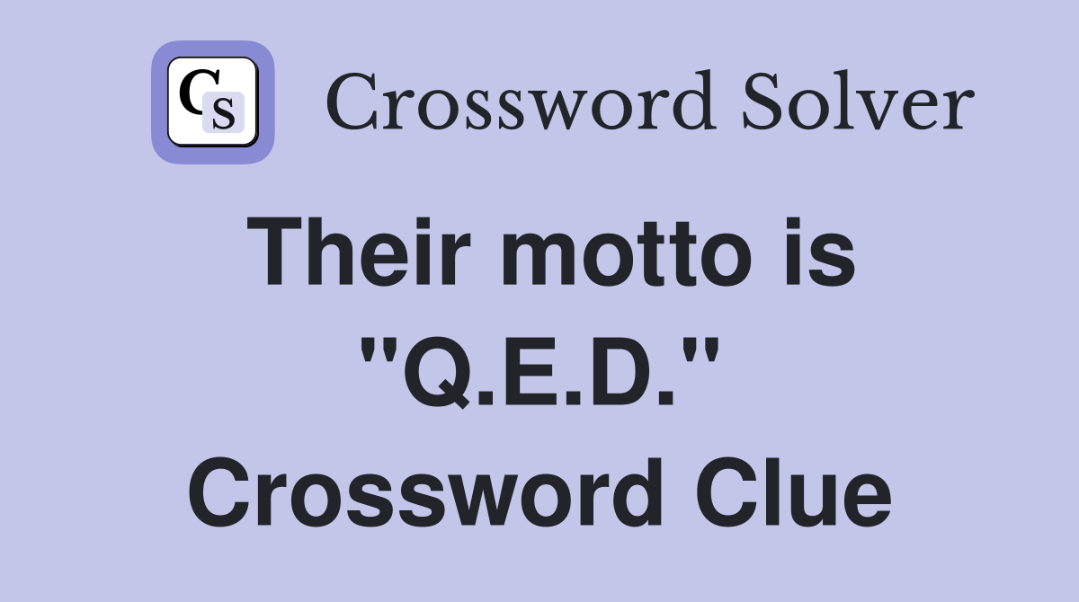 Their motto is "Q.E.D." Crossword Clue