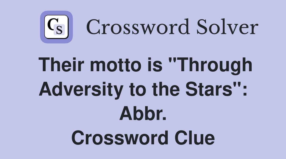 Their motto is "Through Adversity to the Stars": Abbr. Crossword Clue