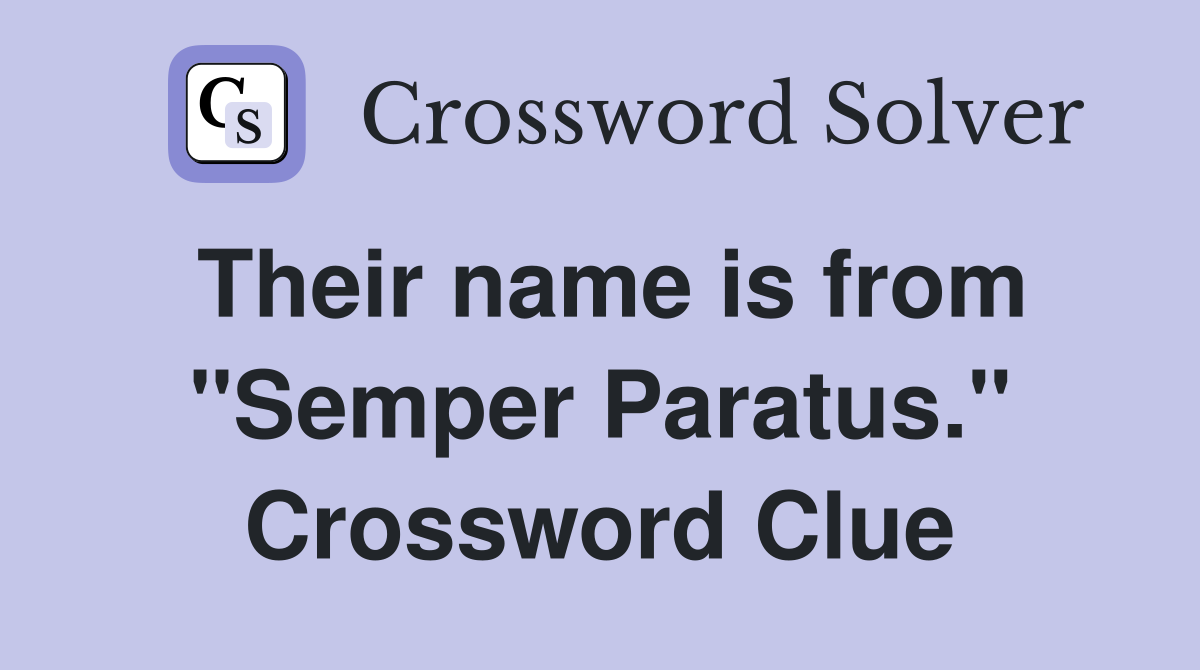 Their name is from "Semper Paratus." Crossword Clue