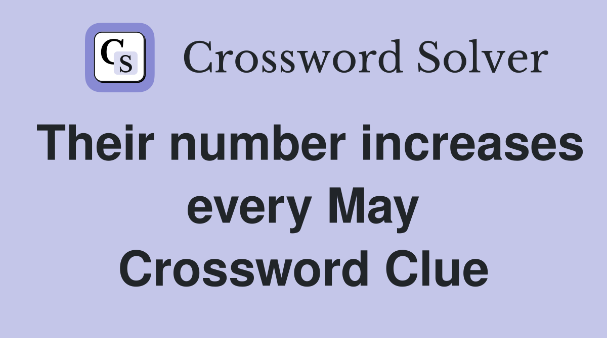 Their number increases every May Crossword Clue