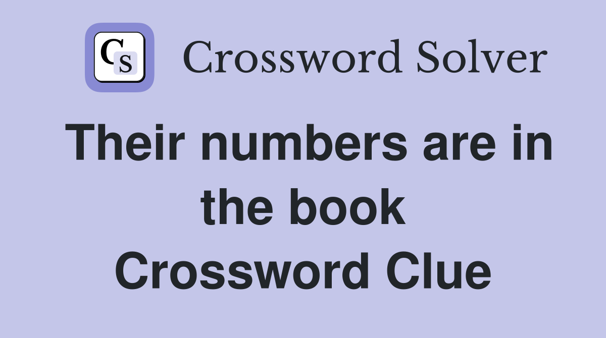 Their numbers are in the book Crossword Clue