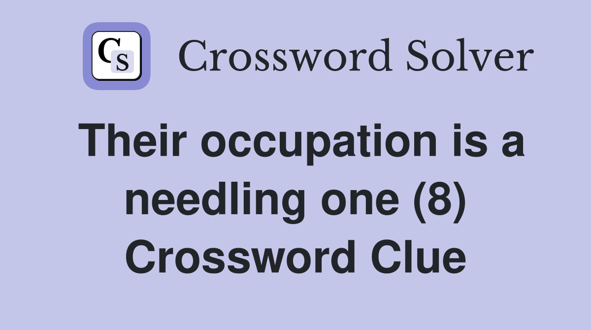 Their occupation is a needling one (8) Crossword Clue