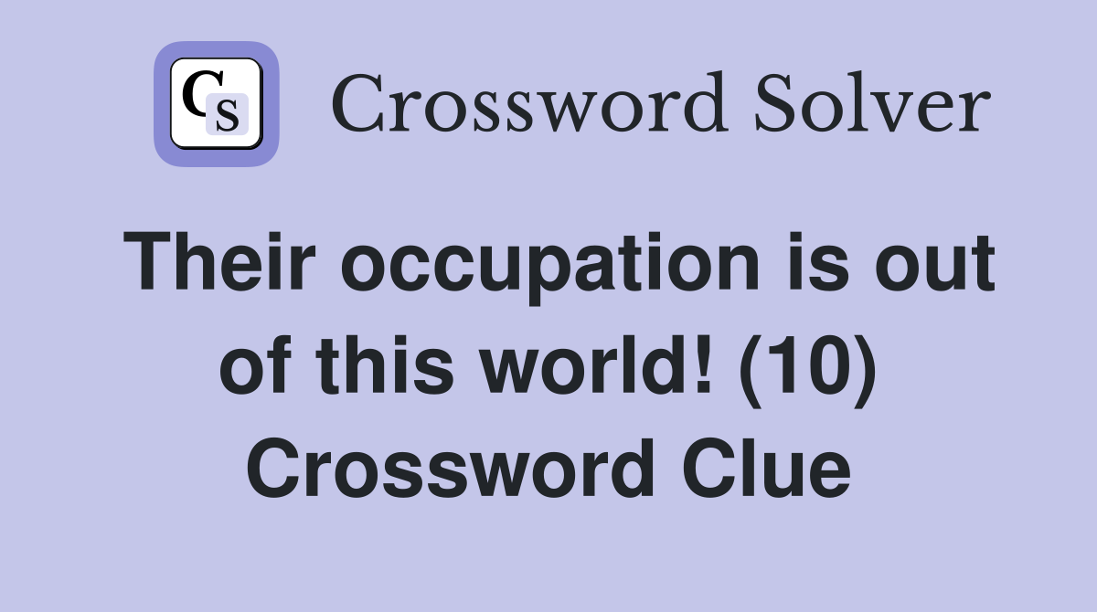 Their occupation is out of this world! (10) Crossword Clue