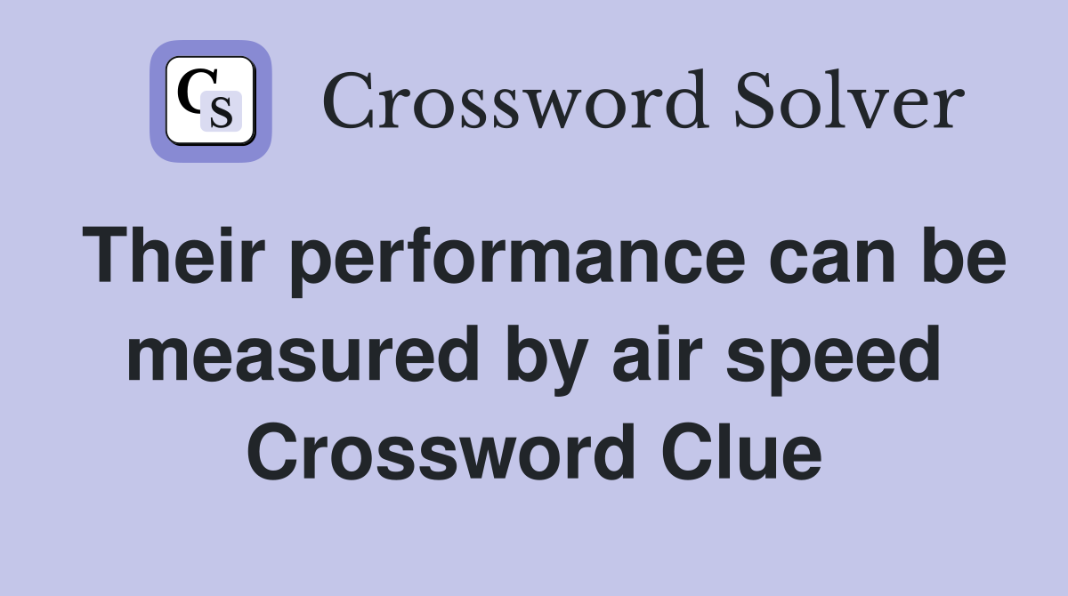 Their performance can be measured by air speed Crossword Clue