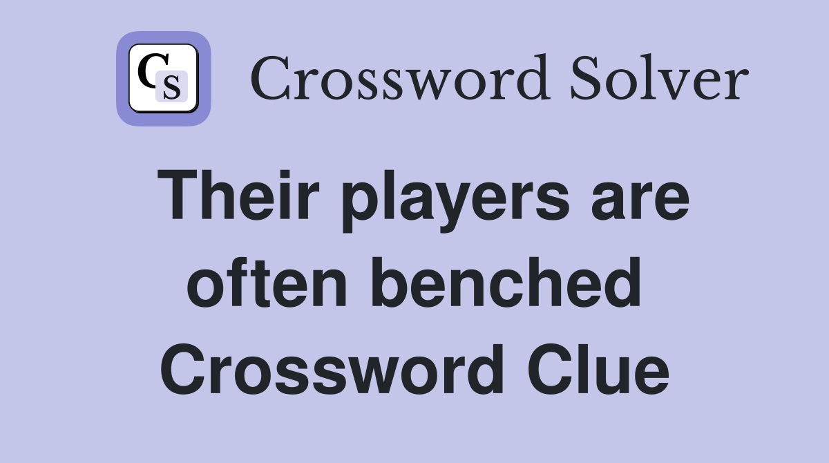 Their players are often benched Crossword Clue