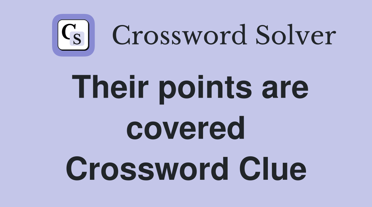 Their points are covered Crossword Clue