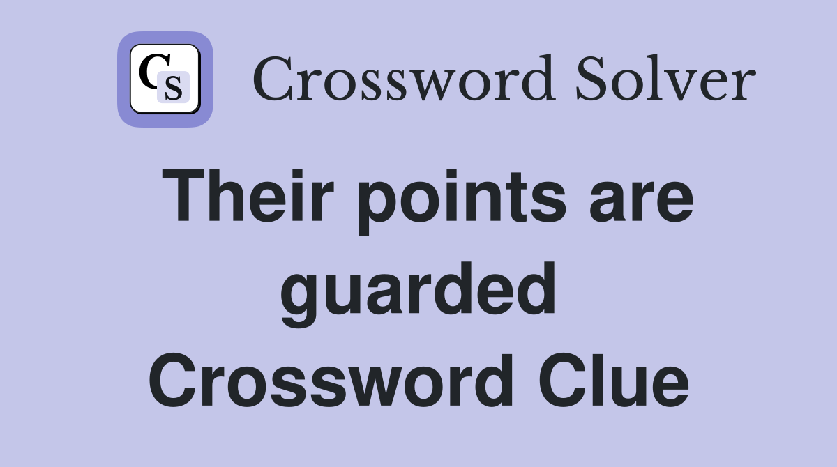 Their points are guarded Crossword Clue