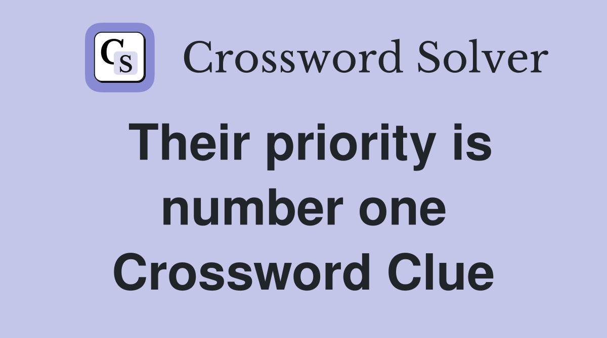 Their priority is number one Crossword Clue