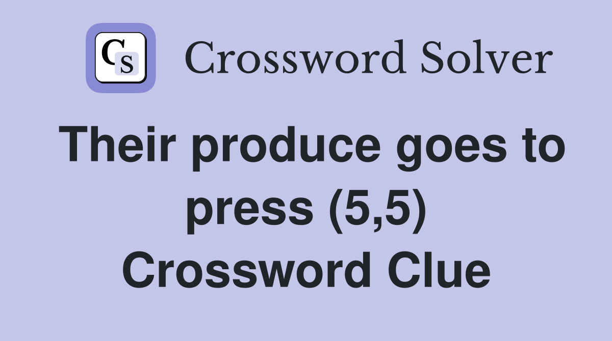 Their produce goes to press (5,5) Crossword Clue