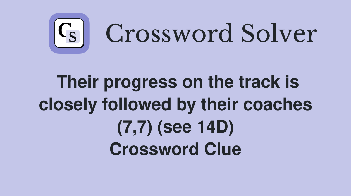 Their progress on the track is closely followed by their coaches (7,7) (see 14D) Crossword Clue