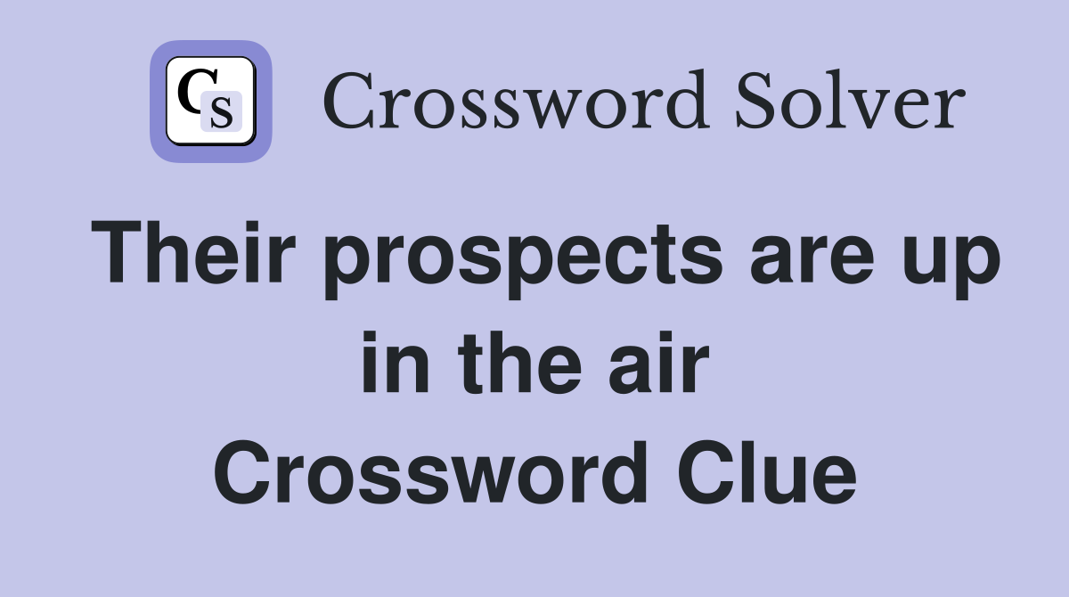 Their prospects are up in the air Crossword Clue