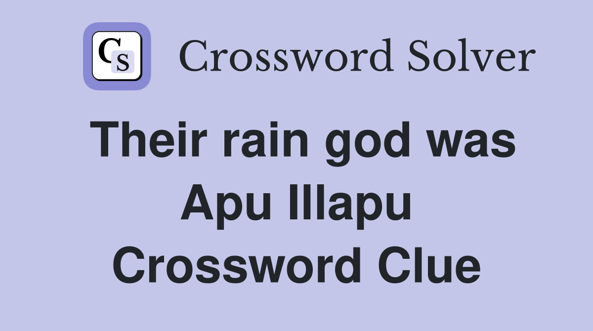 Their rain god was Apu Illapu Crossword Clue