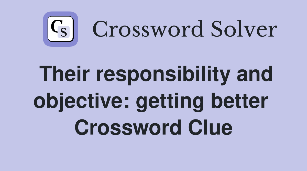 Their responsibility and objective: getting better  Crossword Clue