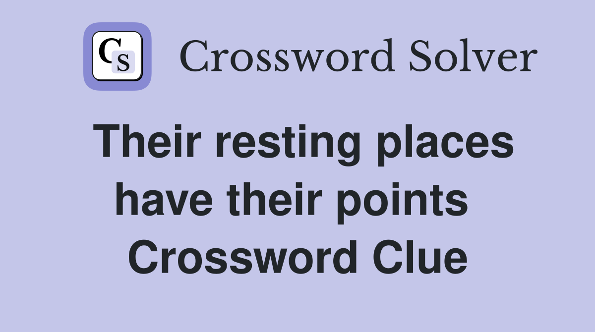 Their resting places have their points  Crossword Clue