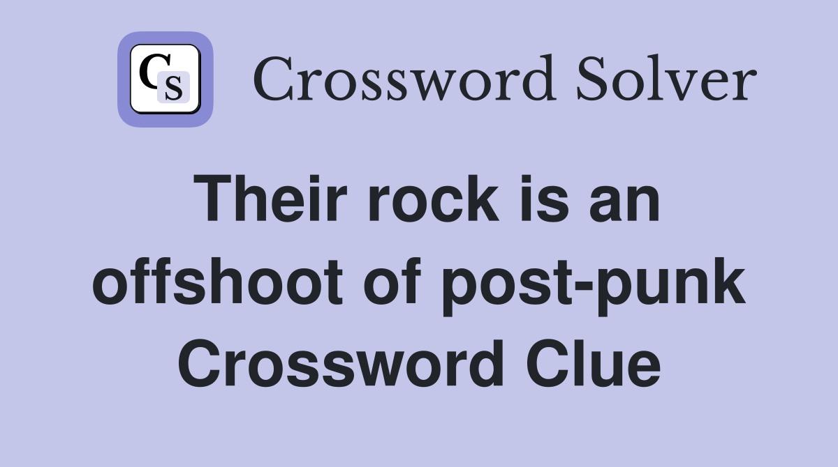 Their rock is an offshoot of post-punk Crossword Clue