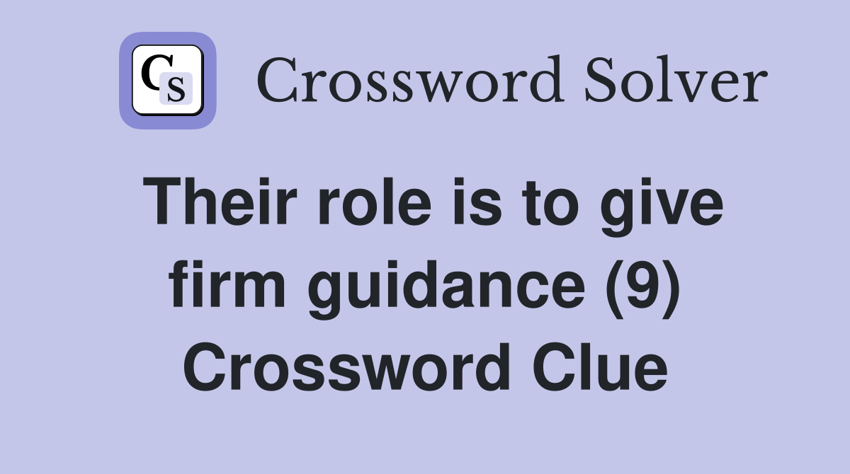 Their role is to give firm guidance (9) Crossword Clue