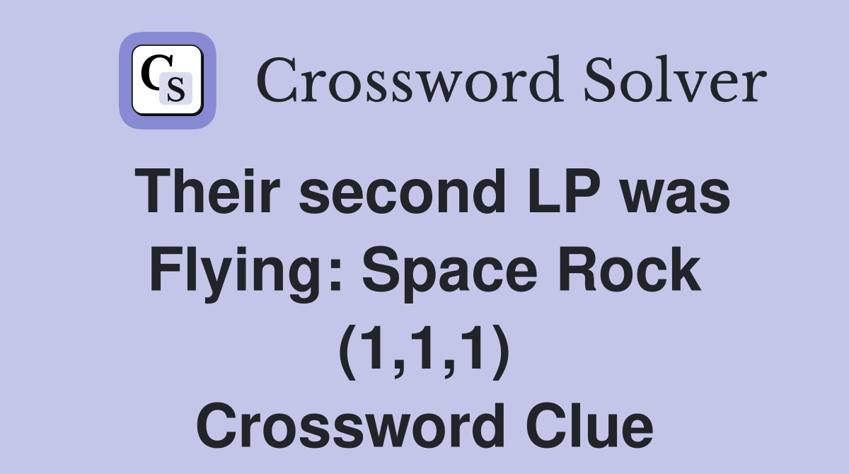 Their second LP was Flying: Space Rock (1,1,1) Crossword Clue