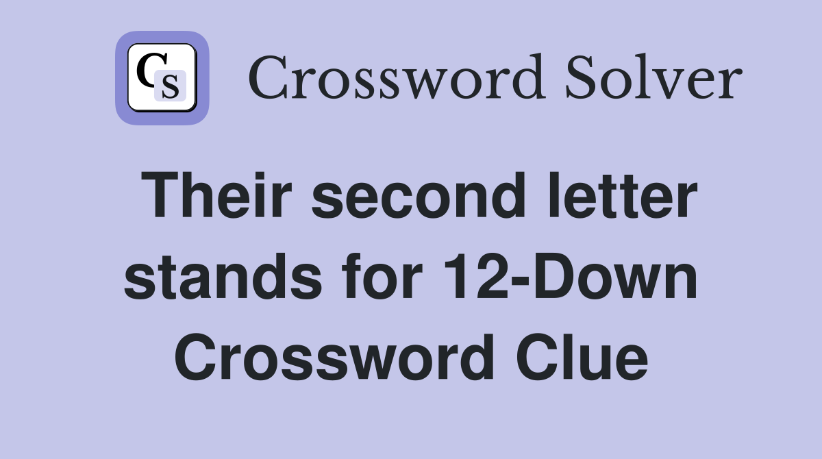 Their second letter stands for 12-Down Crossword Clue