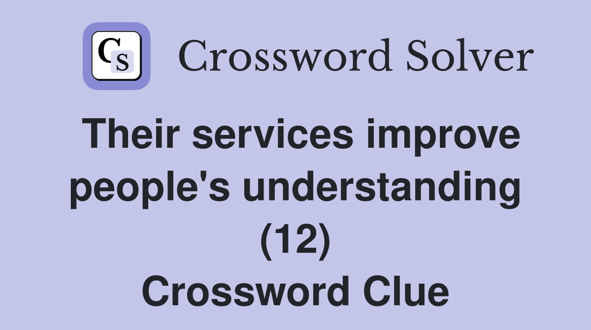 Their services improve people's understanding (12) Crossword Clue