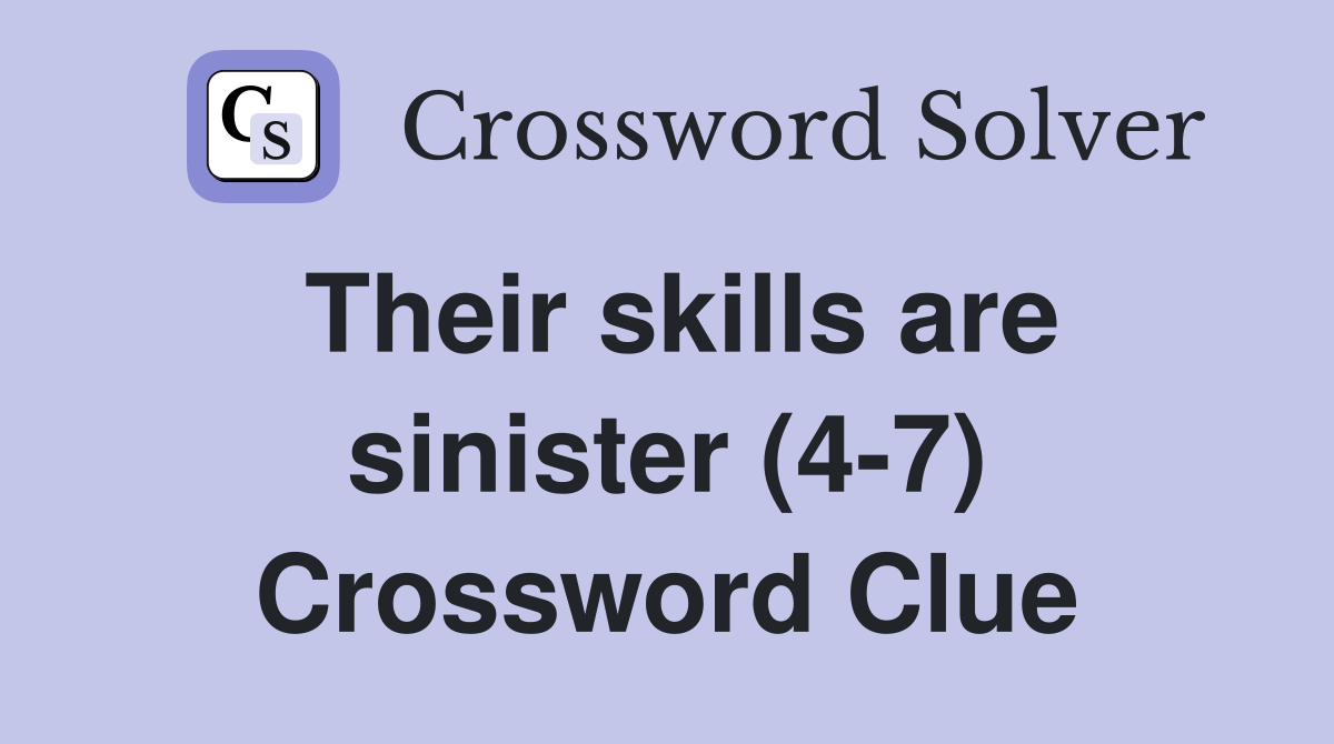 Their skills are sinister (4-7) Crossword Clue