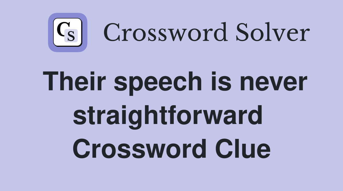 Their speech is never straightforward  Crossword Clue
