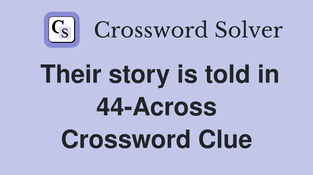 Their story is told in 44-Across Crossword Clue