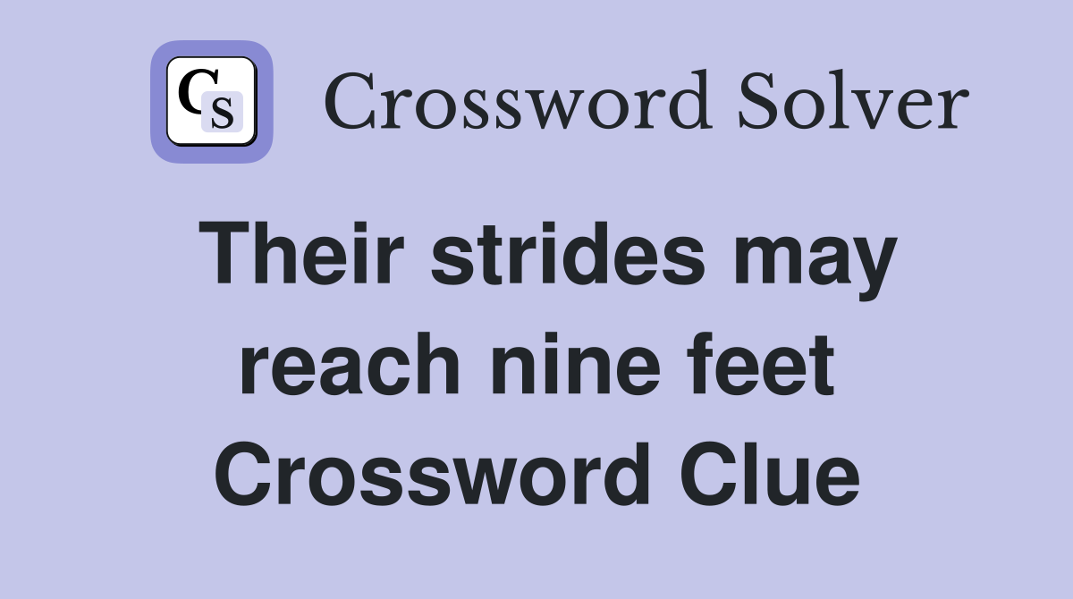 Their strides may reach nine feet Crossword Clue