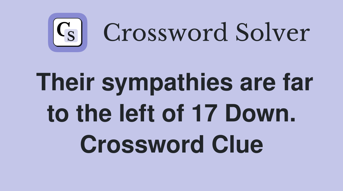 Their sympathies are far to the left of 17 Down. Crossword Clue