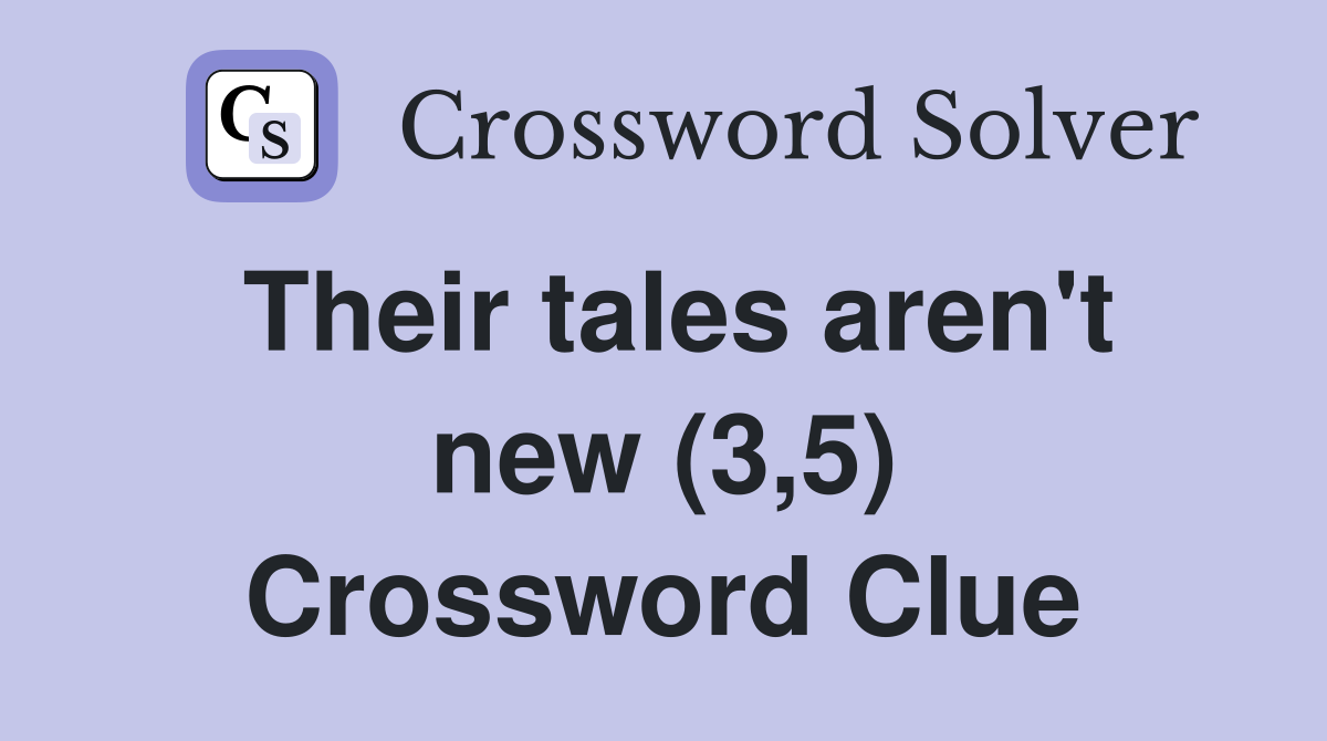 Their tales aren't new (3,5) Crossword Clue