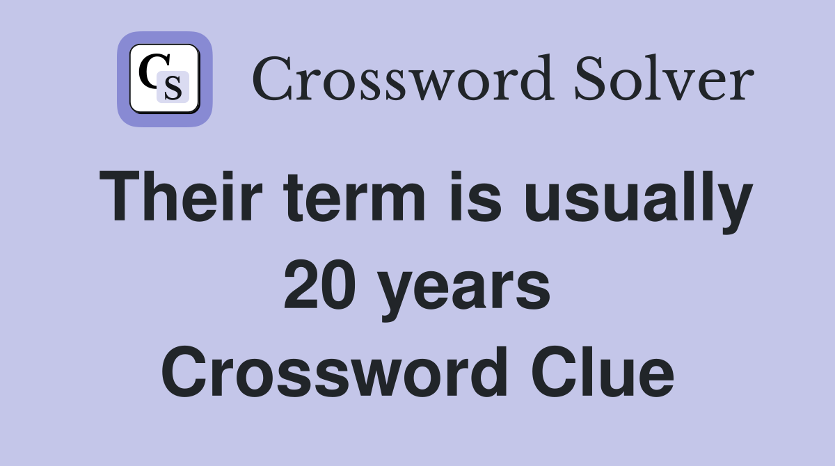 Their term is usually 20 years Crossword Clue