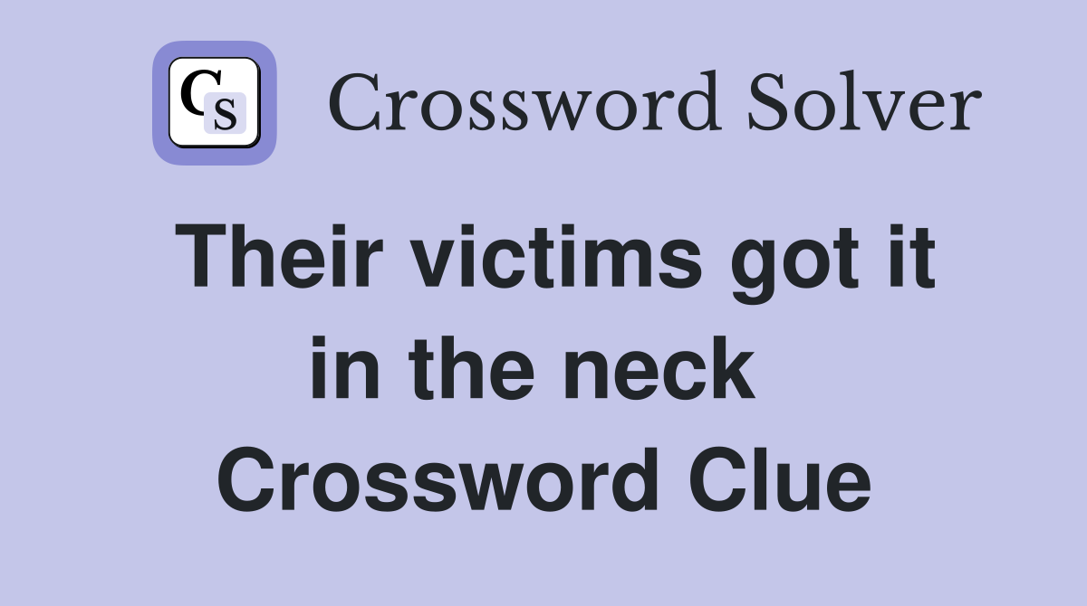 Their victims got it in the neck  Crossword Clue