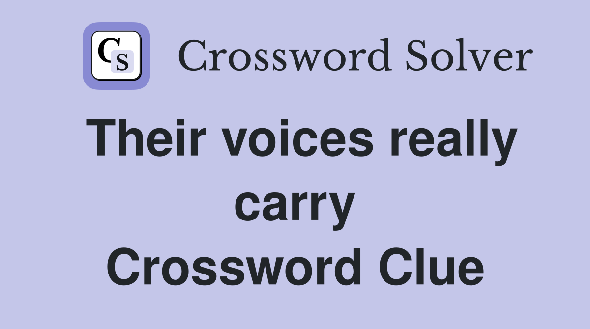 Their voices really carry Crossword Clue